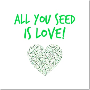 All you seed is love! Posters and Art